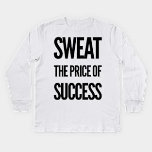 Sweat the Price of Success Kids Long Sleeve T-Shirt